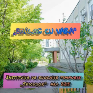 Instituția de Educație Timpurie nr..225 în dialog cu VARA……
